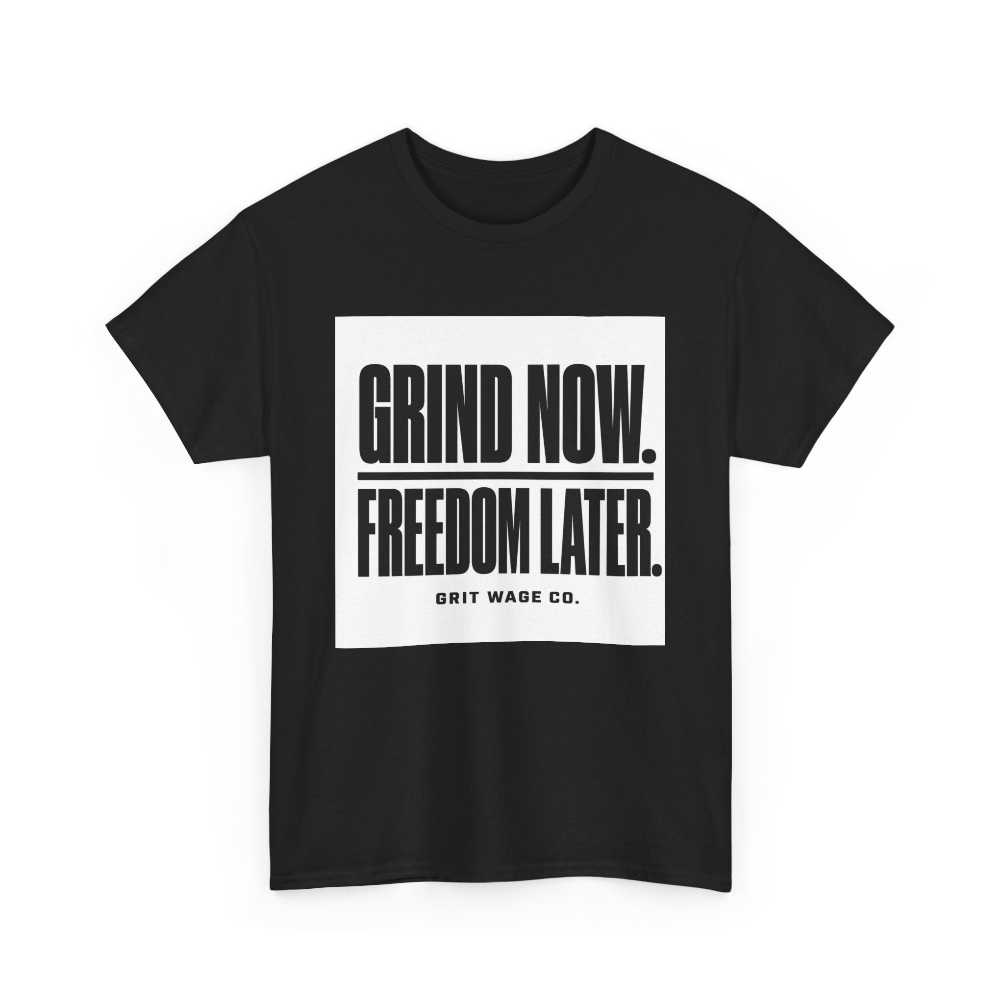 Grind Now. Freedom Later. Heavyweight Tee — Grit Wage Co.