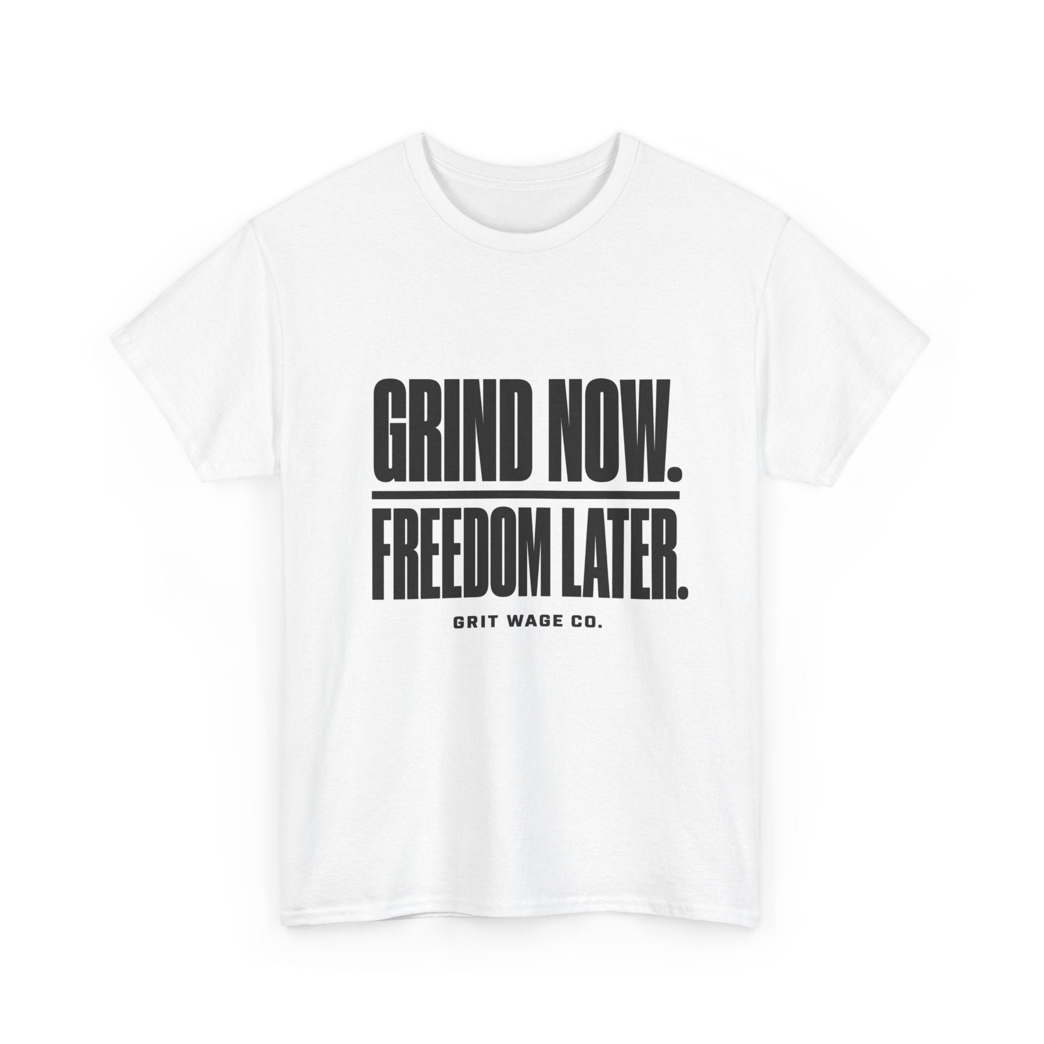 Grind Now. Freedom Later. Heavyweight Tee — Grit Wage Co.